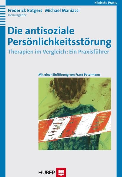Die antisoziale Persönlichkeitsstörung: Therapien im Vergleich: Ein Praxisführer Psychology