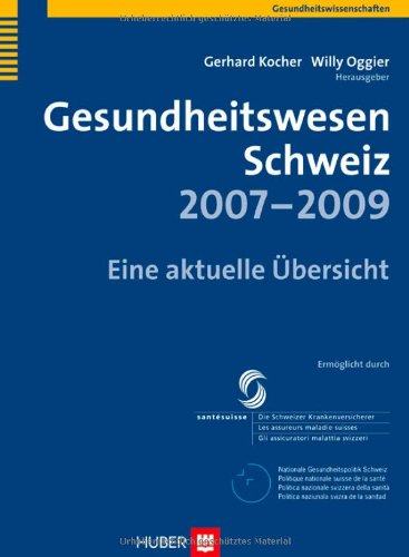 Gesundheitswesen Schweiz 2007-2009: Eine aktuelle Übersicht Medicine