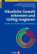 Häusliche Gewalt erkennen und richtig reagieren: Handbuch für Medizin, Pflege und Beratung Medicine