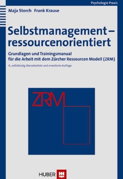 Selbstmanagement - ressourcenorientiert: Grundlagen und Trainingsmanual für die Arbeit mit dem Zürcher Ressourcen Modell (ZRM) Psychology