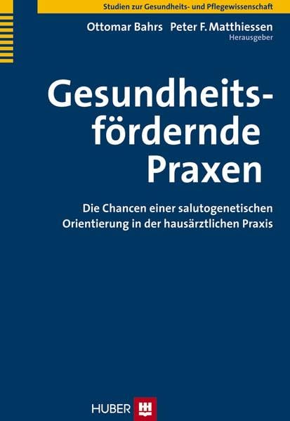 Gesundheitsfördernde Praxen: Die Chancen einer salutogenetischen Orientierung in der hausärztlichen Praxis Medicine