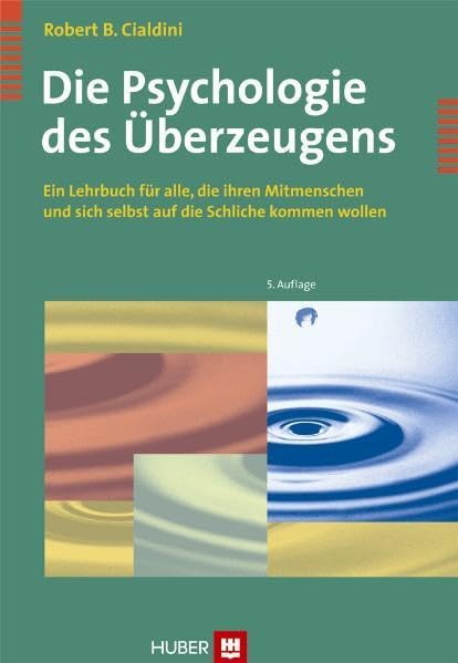 Die Psychologie des Überzeugens: Ein Lehrbuch für alle, die ihren Mitmenschen und sich selbst auf die Schliche kommen wollen Psychology