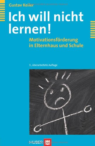Ich will nicht lernen!: Motivationsförderung in Elternhaus und Schule Lifestyle