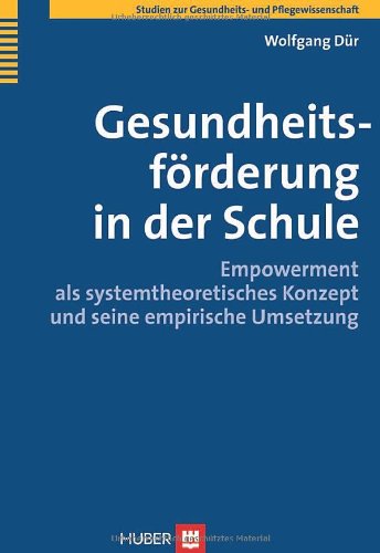 Gesundheitsförderung in der Schule: Empowerment als systemtheoretisches Konzept und seine empirische Umsetzung Medicine