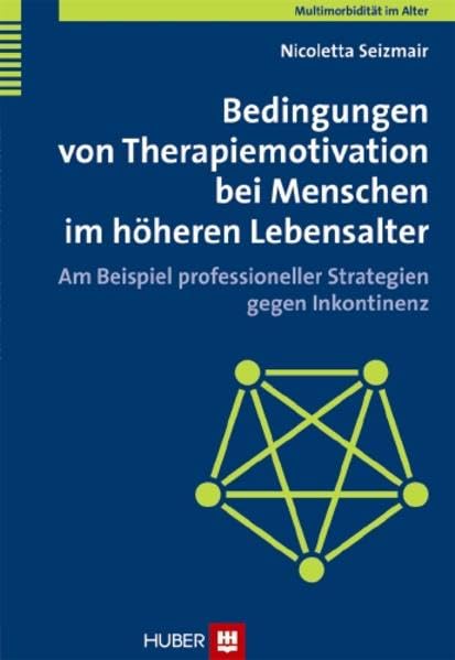 Multimorbidität im Alter / Bedingungen von Therapiemotivation bei Menschen im höheren Lebensalter: Am Beispiel professioneller Strategien gegen Inkontinenz Medicine
