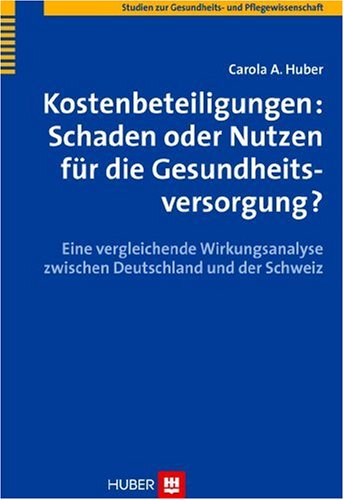 Kostenbeteiligung: Schaden oder Nutzen für die Gesundheitsversorgung?: Eine vergleichende Wirkungsanalyse zwischen Deutschland und der Schweiz Medicine
