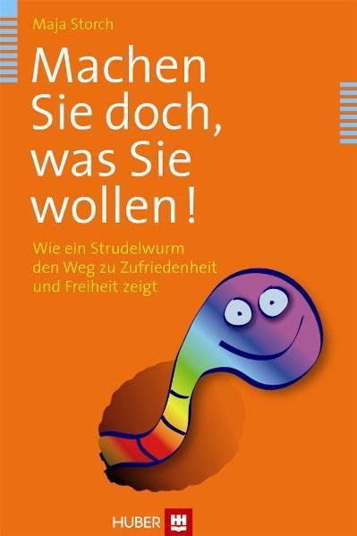 Machen Sie doch, was Sie wollen!: Wie ein Strudelwurm den Weg zu Zufriedenheit und Freiheit zeigt Lifestyle