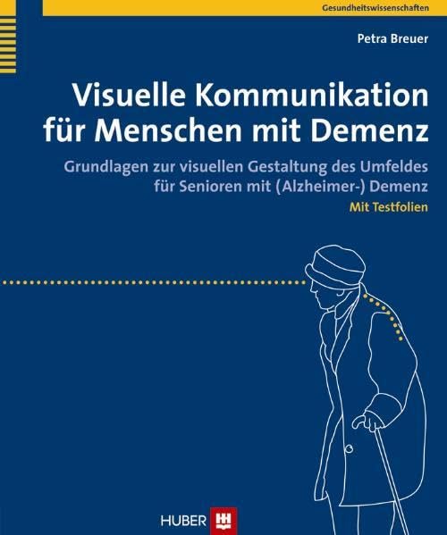 Visuelle Kommunikation für Menschen mit Demenz: Grundlagen zur visuellen Gestaltung des Umfeldes für Senioren mit (Alzheimer-) Demenz Medicine