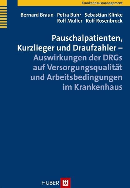 Pauschalpatienten, Kurzlieger und Draufzahler - Auswirkungen der DRGs auf Versorgungsqualität und Arbeitsbedingungen im Krankenhaus Medicine