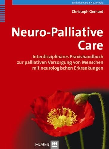 Neuro-Palliative Care: Interdisziplinäres Praxishandbuch zur palliativen Versorgung von Menschen mit neurologischen Erkrankungen Medicine