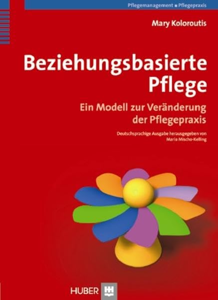 Beziehungsbasierte Pflege: Ein Modell zur Veränderung der Pflegepraxis Medicine