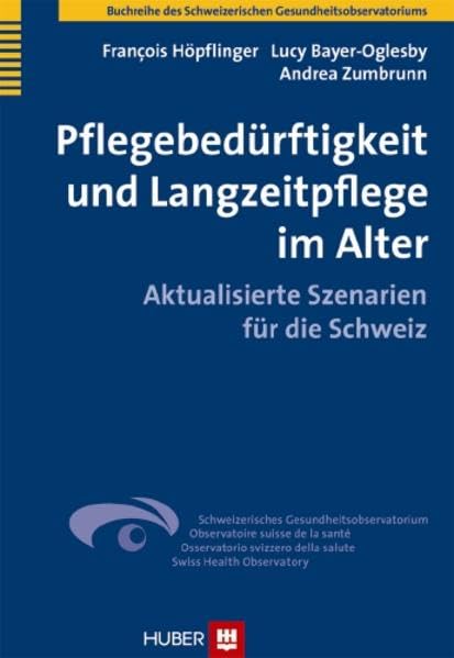 Pflegebedürftigkeit und Langzeitpflege im Alter: Aktualisierte Szenarien für die Schweiz (Buchreihe des Schweizerischen Gesundheitsobservatoriums) Medicine