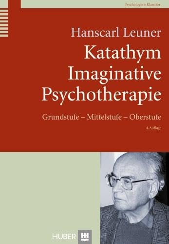 Katathym Imaginative Psychotherapie: Grundstufe - Mittelstufe - Oberstufe (Klassiker der Psychologie) Medicine