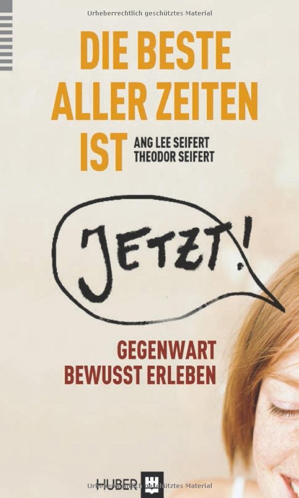 Die beste aller Zeiten ist jetzt!: Vom bewussten Umgang mit einer begrenzten Ressource Business, Finance & Career