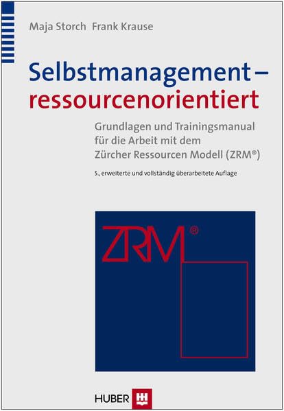 Selbstmanagement – ressourcenorientiert: Theoretische Grundlagen und Trainingsmanual für die Arbeit mit dem Zürcher Ressourcen Modell (ZRM) Psychology