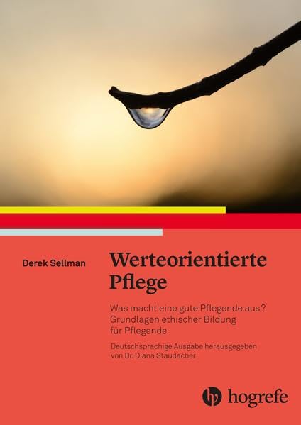 Werteorientierte Pflege: Was macht eine gute Pflegende aus? Grundlagen ethischen Bildung für Pflegende Medicine