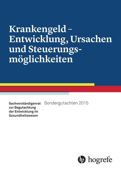 Krankengeld – Entwicklung, Ursachen und Steuerungsmöglichkeiten, Sondergutachten 2015: Sondergutachten 2015 Medicine