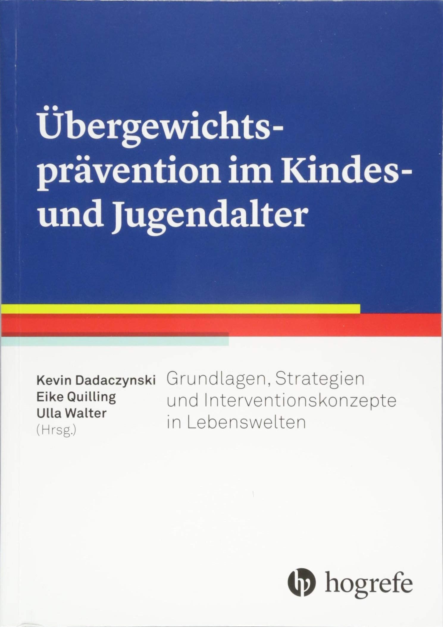Übergewichtsprävention im Kindes– und Jugendalter: Grundlagen, Strategien und Interventionskonzepte in Lebenswelten Medicine