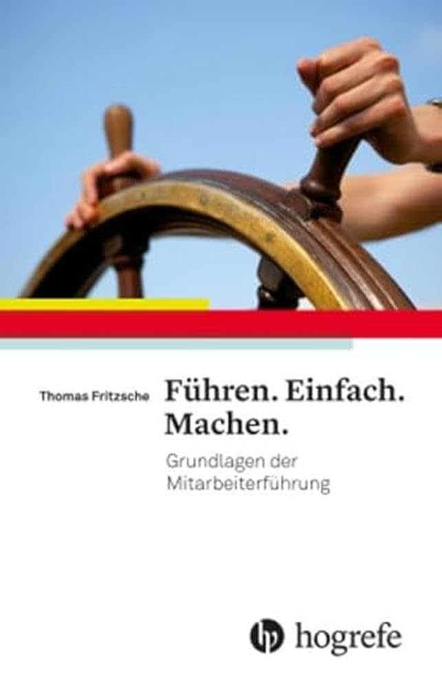 Führen. Einfach. Machen.: Grundlagen der Mitarbeiterführung Business, Finance & Career