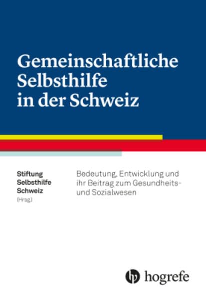 Gemeinschaftliche Selbsthilfe in der Schweiz: Bedeutung, Entwicklung und ihr Beitrag zum Gesundheits– und Sozialwesen Medicine Books