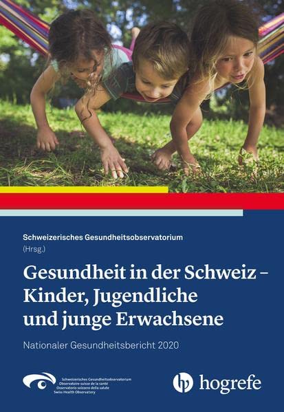 Gesundheit in der Schweiz - Kinder, Jugendliche und junge Erwachsene: Nationaler Gesundheitsbericht 2020 Medicine