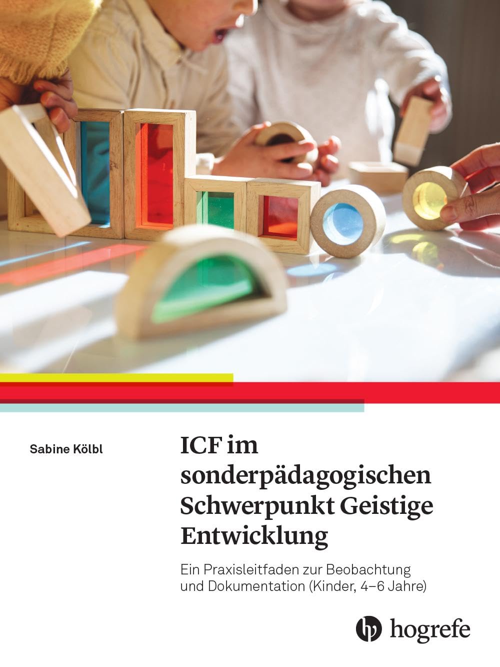 ICF-CY im sonderpädagogischen Schwerpunkt Geistige Entwicklung: Ein Praxisleitfaden zur Beobachtung und Dokumentation (Kinder, 4-6 Jahre) Medicine