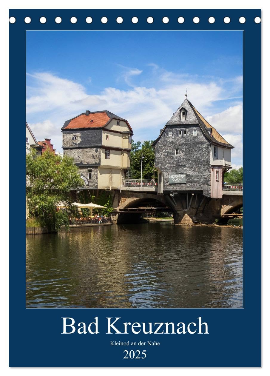Bad Kreuznach - Kleinod an der Nahe. (Tischkalender 2025 DIN A5 hoch), CALVENDO Monatskalender: Kalender mit Fotos von Bad Kreuznach (CALVENDO Orte) Film, Art & Culture
