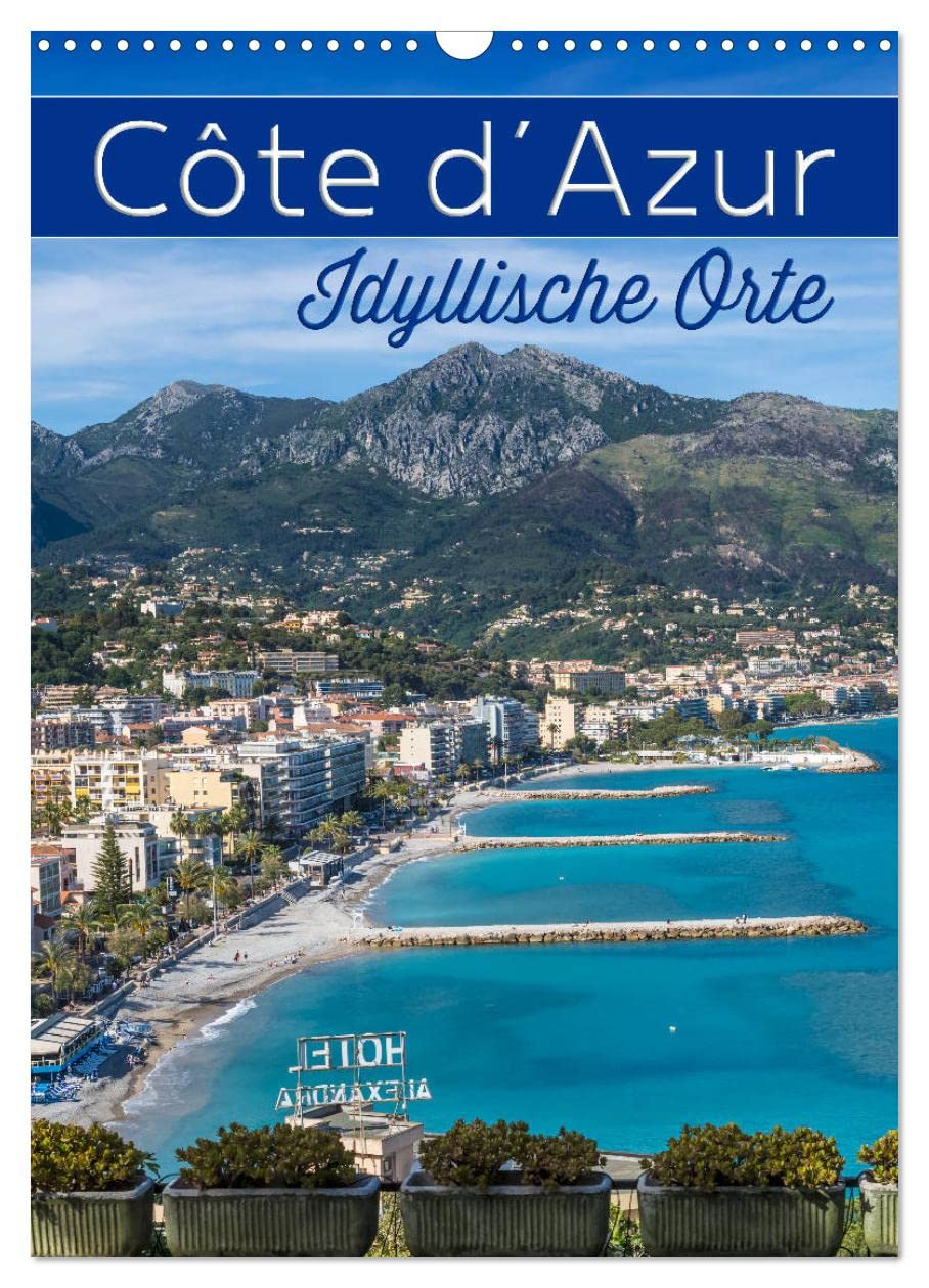CÔTE D’AZUR Idyllische Orte (Wandkalender 2025 DIN A3 hoch), CALVENDO Monatskalender: Impressionen aus Südfrankreich und Monaco (CALVENDO Orte) Leisure, Home & Garden
