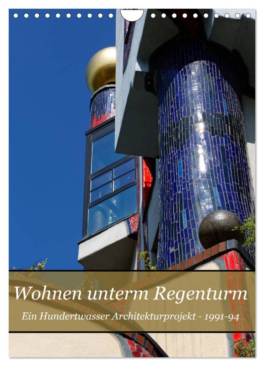 Wohnen unterm Regenturm - Ein Hundertwasser Architekturprojekt, 1991-94 (Wandkalender 2025 DIN A4 hoch), CALVENDO Monatskalender: In Plochingen steht ... mit Innenhof. (CALVENDO Kunst) Calendars