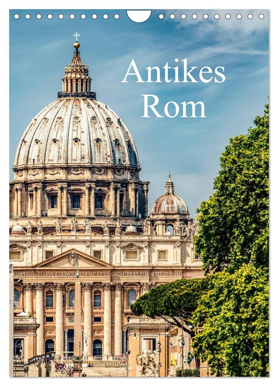 Antikes Rom (Wandkalender 2025 DIN A4 hoch), CALVENDO Monatskalender: Historische Sehenswürdigkeiten inklusiv Planer. (CALVENDO Orte) Photography