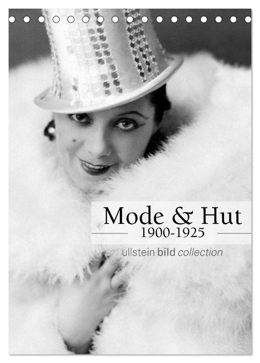 Mode und Hut 1900-1925 (Tischkalender 2025 DIN A5 hoch), CALVENDO Monatskalender: Fotografien der ullstein bild collection zu Mode und Hut 1900-1925 (CALVENDO Kunst) Photography