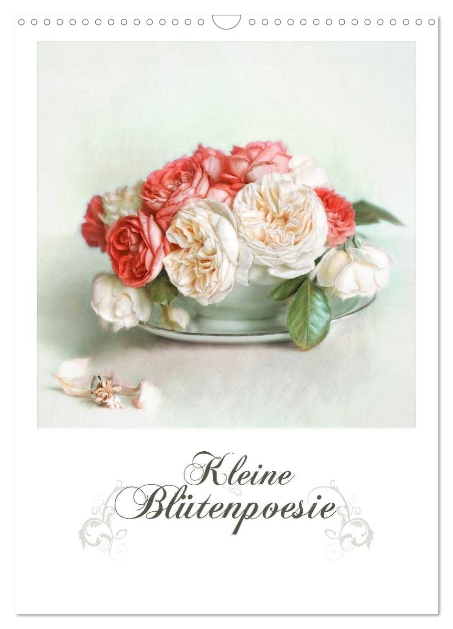 Kleine Blütenpoesie (Wandkalender 2025 DIN A3 hoch), CALVENDO Monatskalender: Kleine romantische Kunstwerke in zarten Tönen. Für alle Liebhaber des "shabby chic" Design. (CALVENDO Kunst) Social Sciences