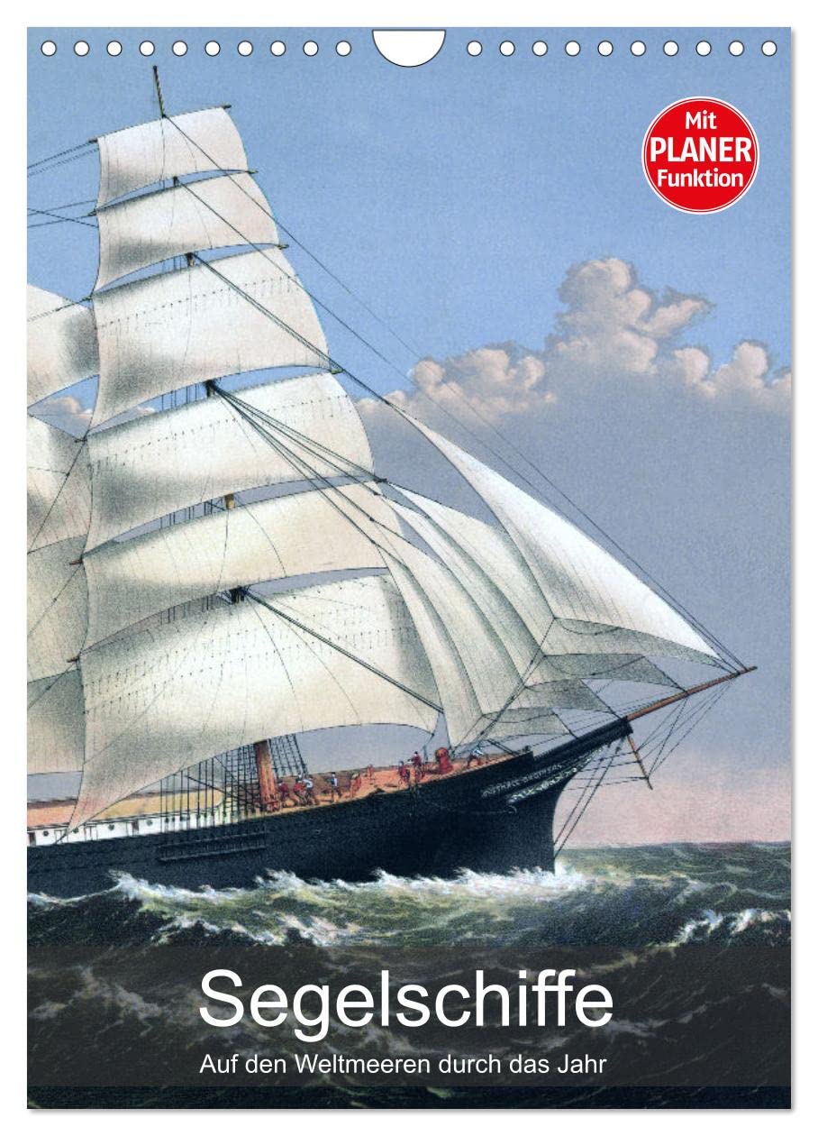 Segelschiffe - mit Planerfunktion (Wandkalender 2025 DIN A4 hoch), CALVENDO Monatskalender: Auf den Weltmeeren durch das Jahr (CALVENDO Orte) Business & Technology