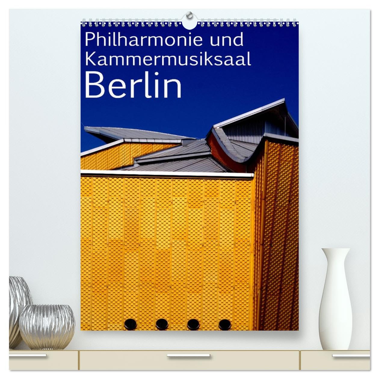 Philharmonie und Kammermusiksaal Berlin (hochwertiger Premium Wandkalender 2025 DIN A2 hoch), Kunstdruck in Hochglanz: Philmarmonie und ... das Berliner Kulturforum (CALVENDO Orte) Film, Art & Culture