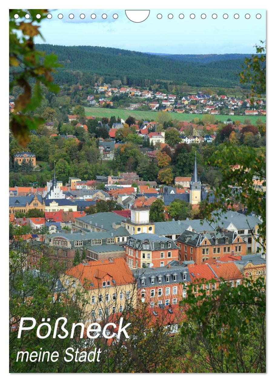 Pößneck - meine Stadt (Wandkalender 2025 DIN A4 hoch), CALVENDO Monatskalender: Eine Kleinstadt im östlichen Thüringen mit viel Geschichte, Charme und Charakter. (CALVENDO Orte) Calendars