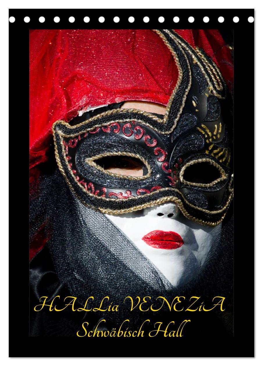 Venezianische Masken HALLia VENEZia Schwäbisch Hall (Tischkalender 2025 DIN A5 hoch), CALVENDO Monatskalender: Herrliche venezianische Masken bei ... perfekt in Szene gesetzt! (CALVENDO Menschen) Film, Art & Culture