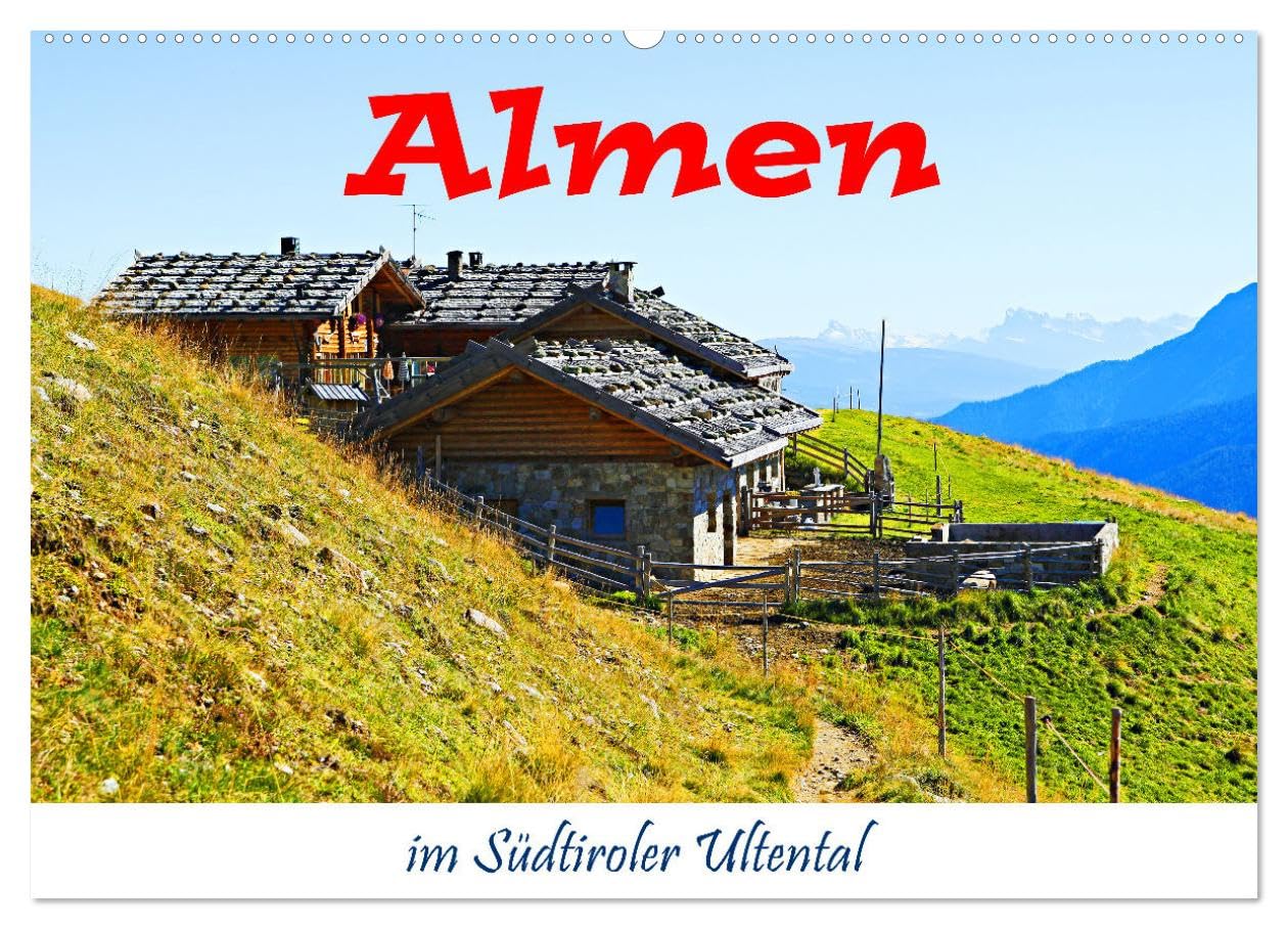 Almen im Südtiroler Ultental (Wandkalender 2025 DIN A2 quer), CALVENDO Monatskalender: Wanderungen zu Almen gehören zum Höhepunkt eines Tages (CALVENDO Natur) Leisure, Home & Garden