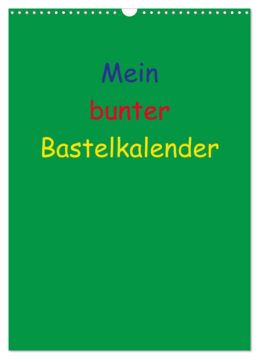 Mein bunter Bastel / Fotokalender (Wandkalender 2025 DIN A3 hoch), CALVENDO Monatskalender: Ein Kalender zum Selbstgestalten (CALVENDO Hobbys) Hobbies & Crafts