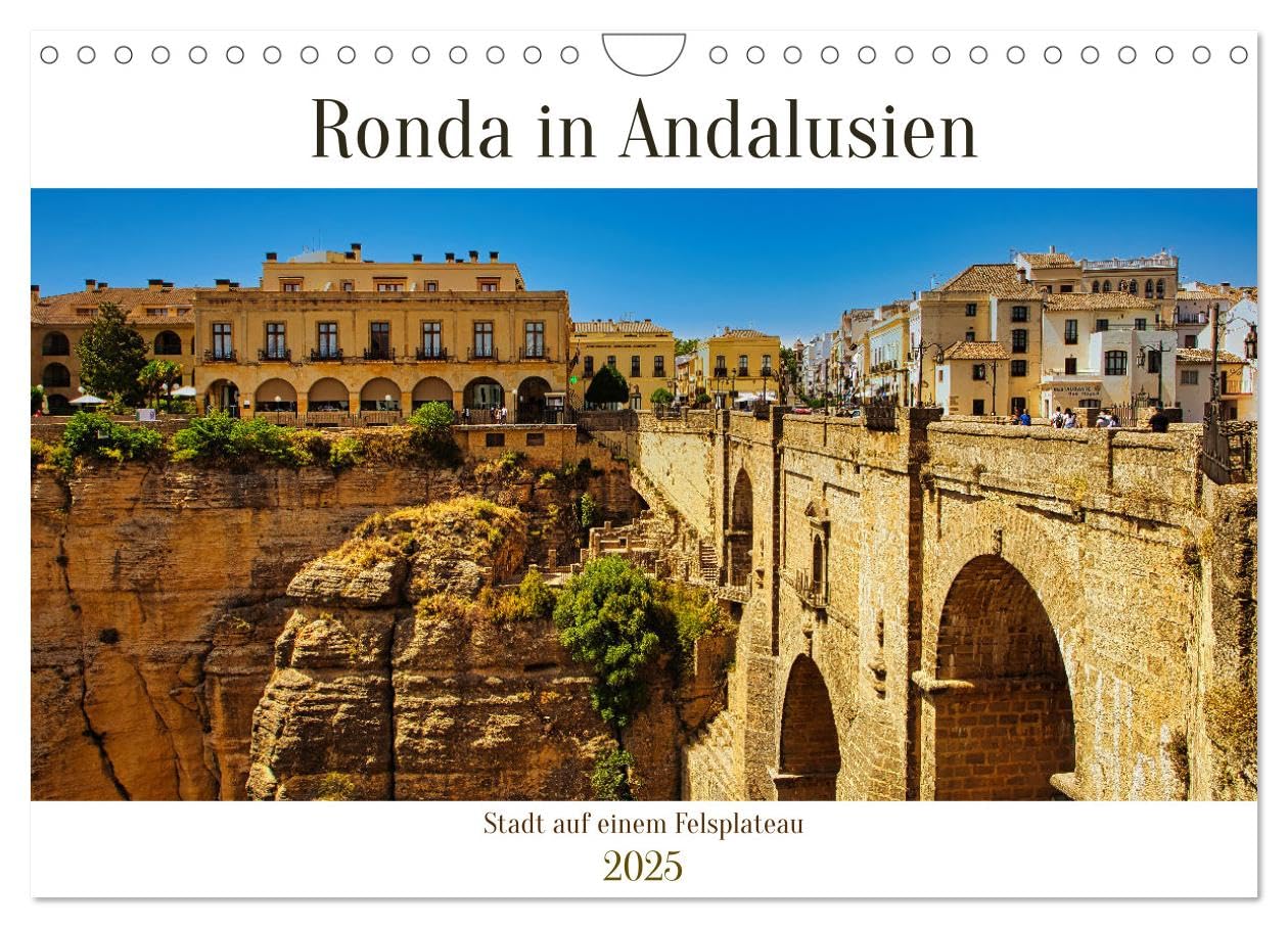 Ronda in Andalusien - Stadt auf einem Felsplateau (Wandkalender 2025 DIN A4 quer), CALVENDO Monatskalender: Ronda, erleben sie die einzigartige ... dieser andalusischen Perle (CALVENDO Orte) Books