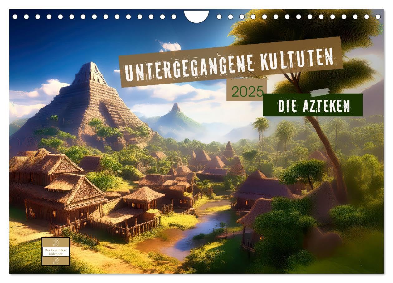 Untergegangene Kulturen - die Azteken (Wandkalender 2025 DIN A4 quer), CALVENDO Monatskalender: Ein Wanddekoration mit KI-generierten Bildern, die ... der Azteken zeigen. (CALVENDO Kunst) Politics & History