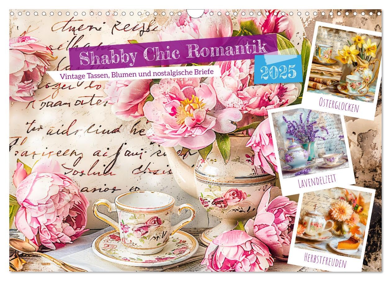 Shabby Chic Romantik - Vintage Tassen, Blumen und nostalgische Briefe (Wandkalender 2025 DIN A3 quer), CALVENDO Monatskalender: Charmanter ... romantischen Teemomenten (CALVENDO Lifestyle) Social Sciences