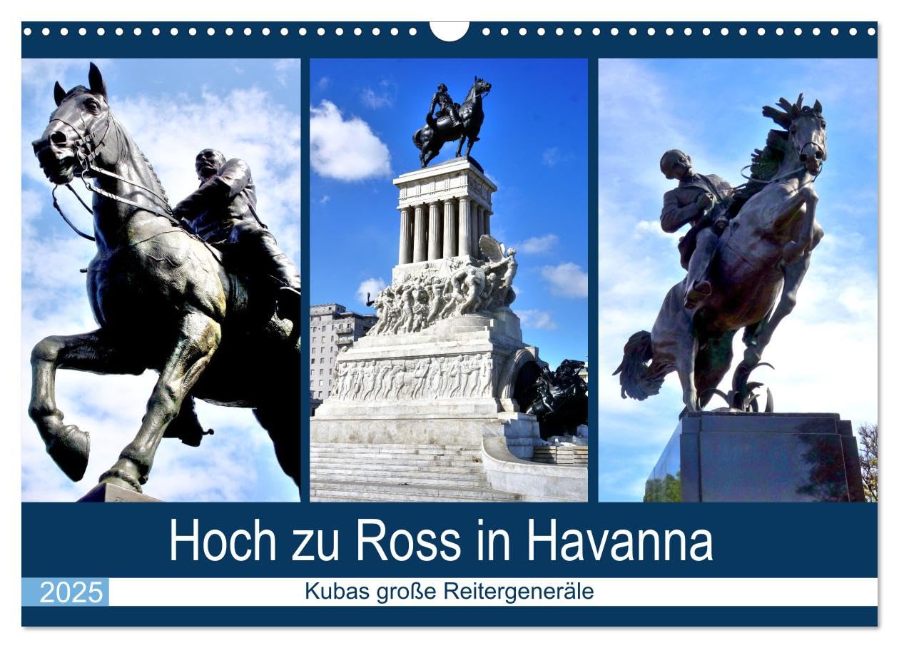 Hoch zu Ross in Havanna - Kubas große Reitergeneräle (Wandkalender 2025 DIN A3 quer), CALVENDO Monatskalender: Reiterstandbilder bedeutender kubanischer Generäle (CALVENDO Orte) Leisure, Home & Garden