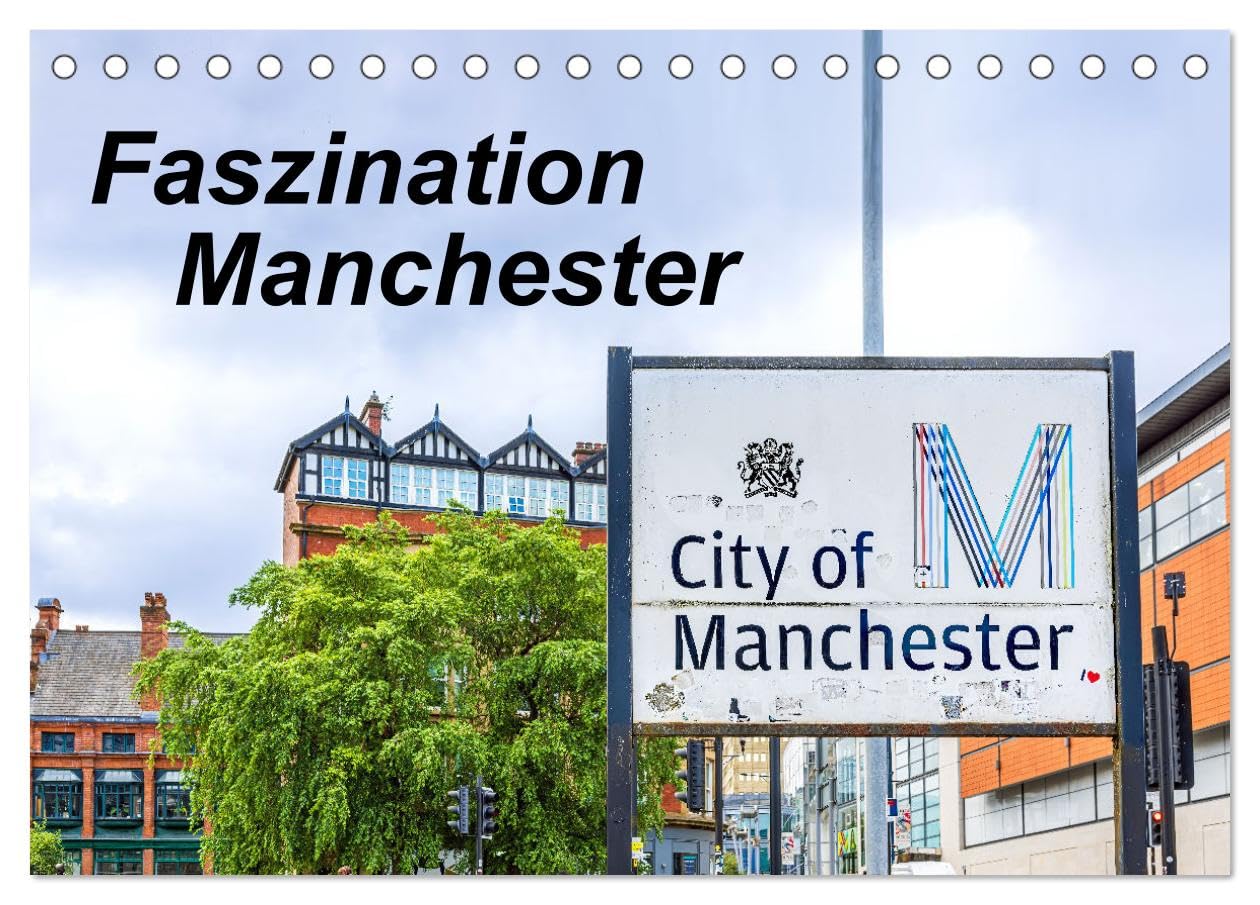 Faszination Manchester (Tischkalender 2025 DIN A5 quer), CALVENDO Monatskalender: 1 Jahr, 12 Motive: Tauchen Sie ein in die faszinierende Geschichte ... Architektur Manchesters. (CALVENDO Orte) Leisure, Home & Garden