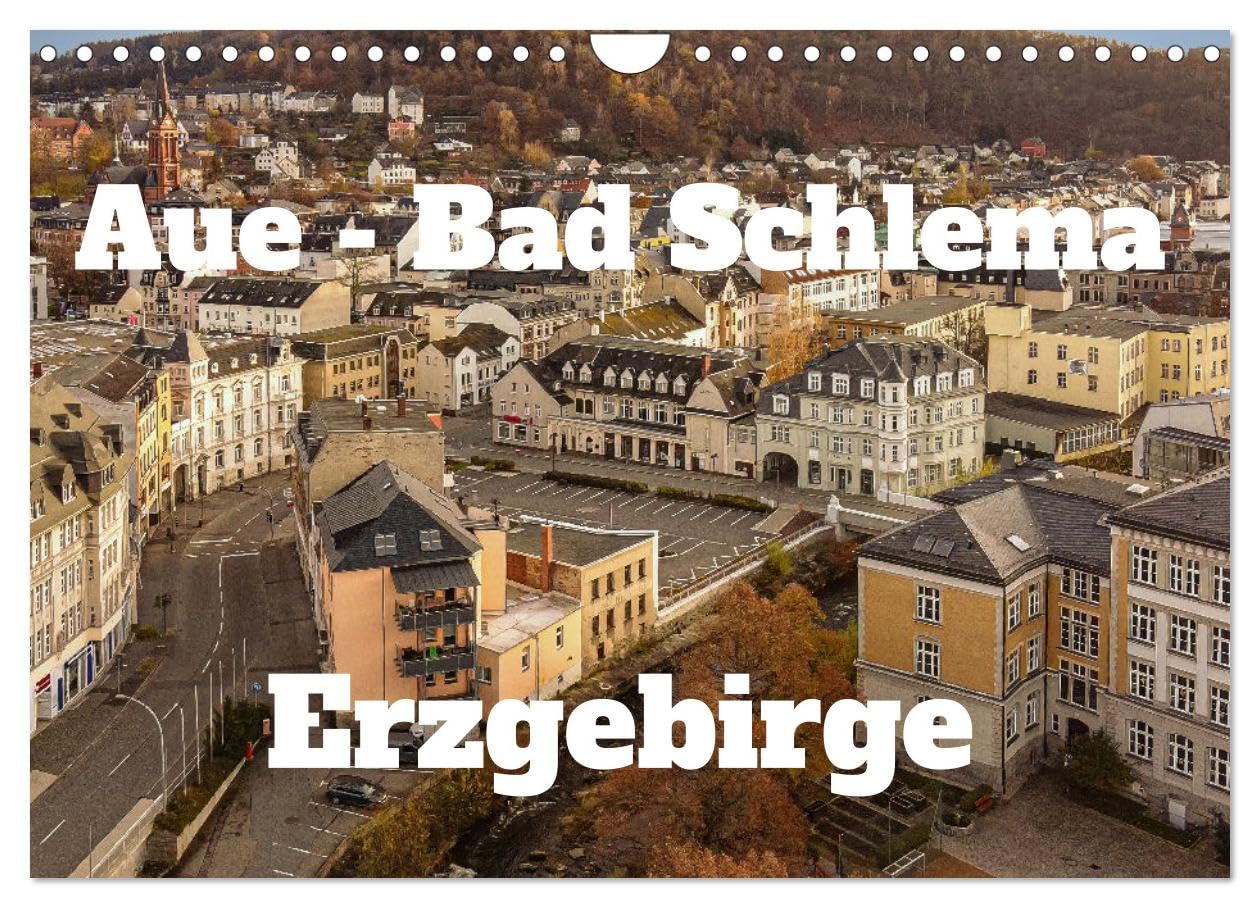 Aue - Bad Schlema Erzgebirge (Wandkalender 2025 DIN A4 quer), CALVENDO Monatskalender: Stimmungsvolle Fotos von Aue - Bad Schlema zwischen Tageslicht ... im Herzen des Erzgebirges (CALVENDO Orte) Photography