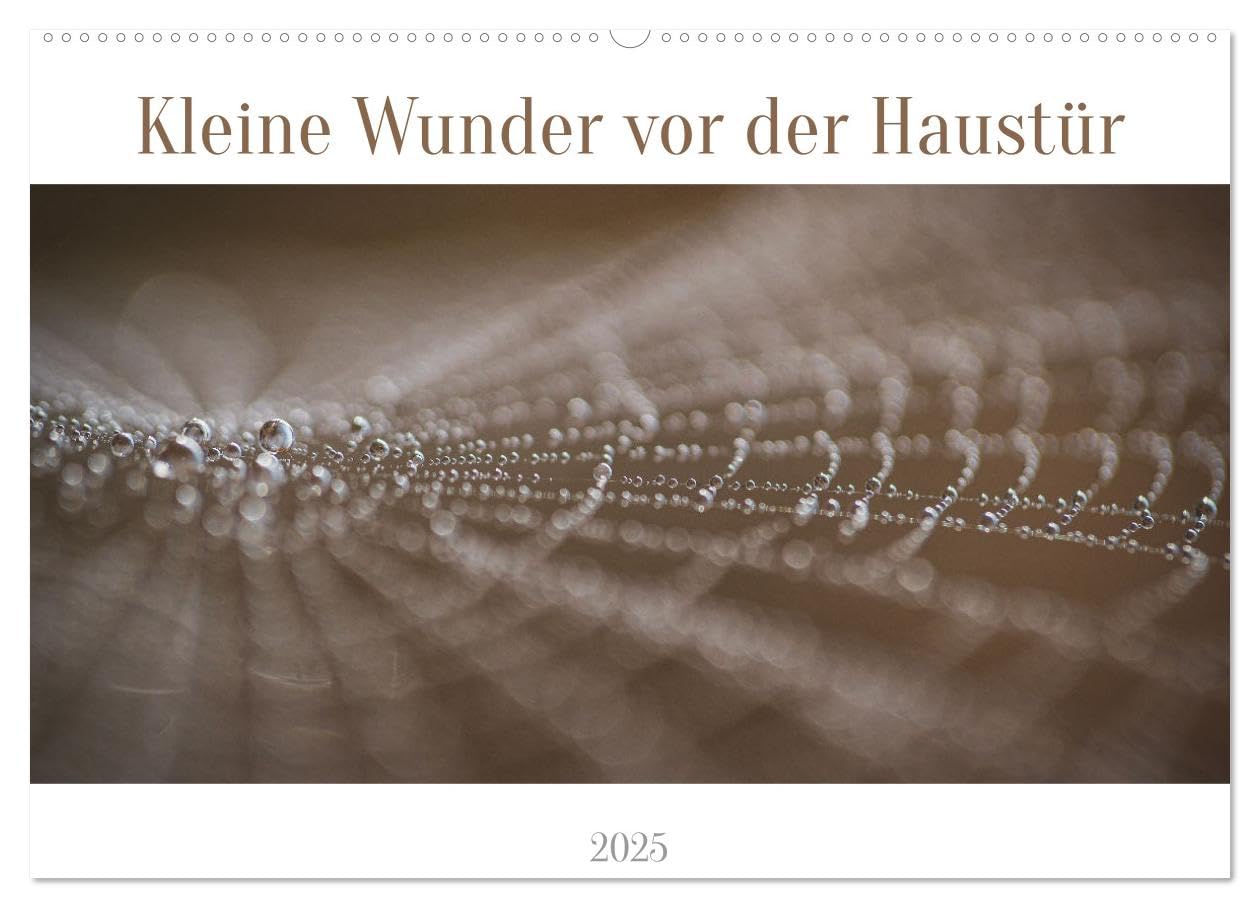Kleine Wunder vor der Haustür (Wandkalender 2025 DIN A2 quer), CALVENDO Monatskalender: Kleine Wunder warten auf Sie. (CALVENDO Natur) Photography