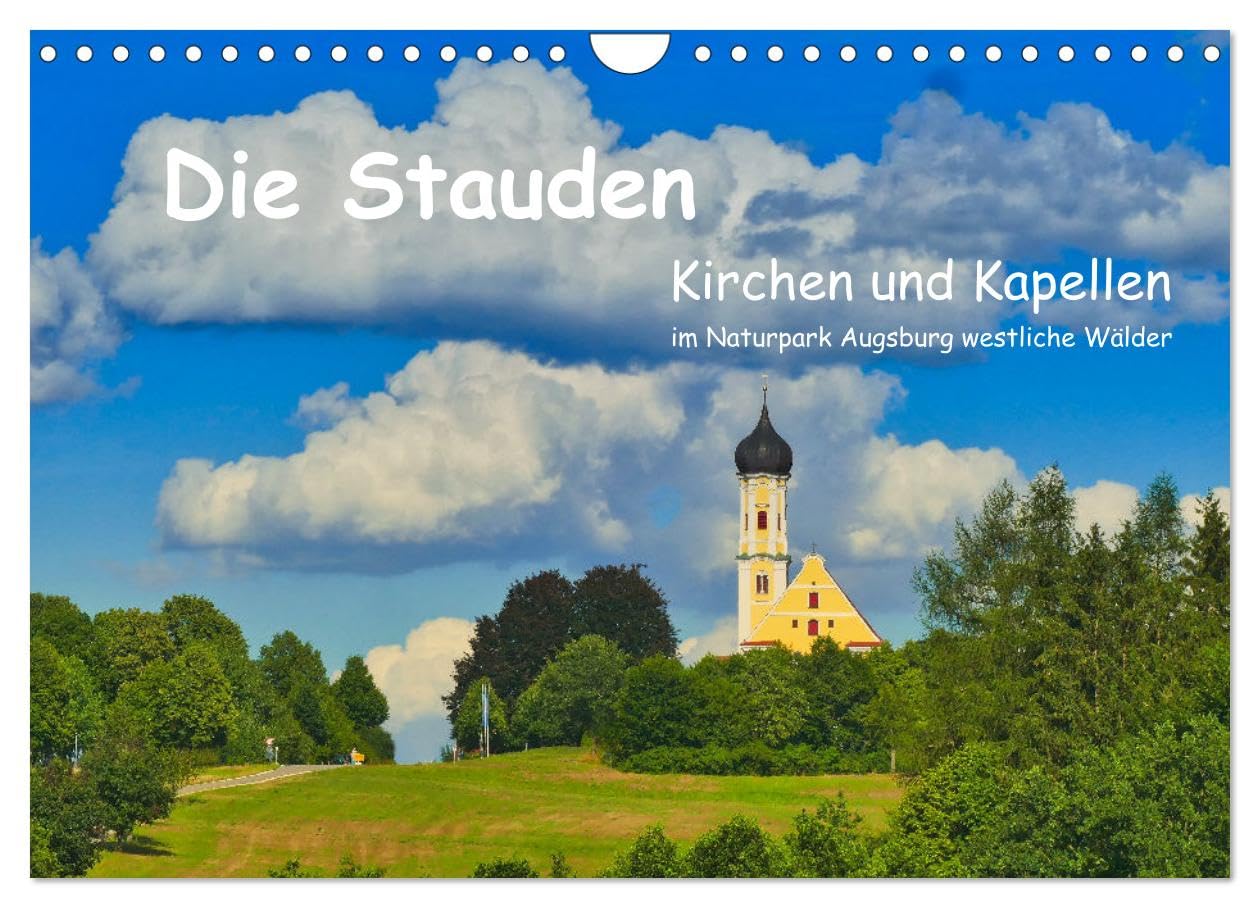 Die Stauden, Kirchen und Kapellen im Naturpark Augsburg westliche Wälder (Wandkalender 2026 DIN A4 quer), CALVENDO Monatskalender Leisure, Home & Garden