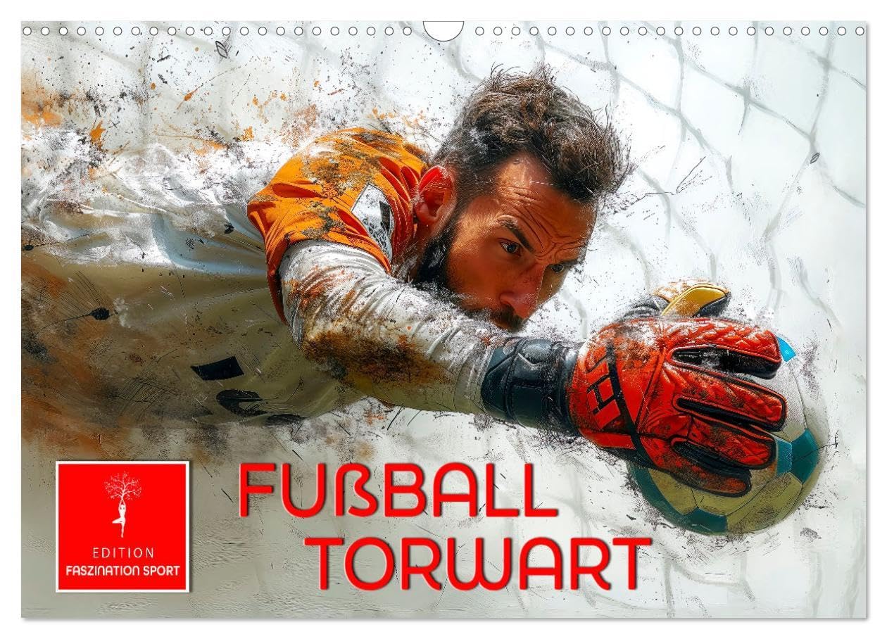 Fußball Torwart (Wandkalender 2026 DIN A3 quer), CALVENDO Monatskalender: Der letzte Mann auf dem Feld, der Torschüsse abwehrt und Flanken abfängt. (CALVENDO Sport) Film, Art & Culture