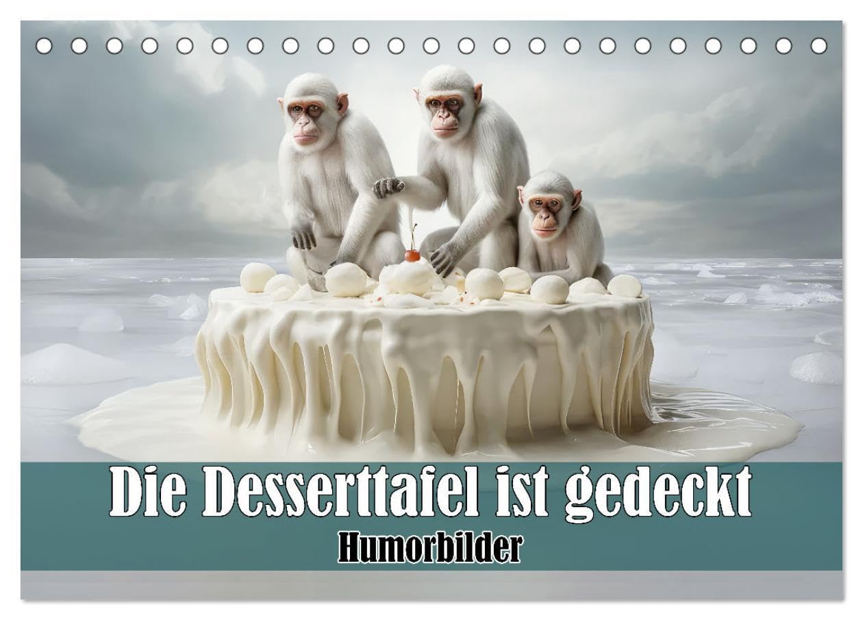 Die Desserttafel ist gedeckt - Humorbilder (Tischkalender 2026 DIN A5 quer), CALVENDO Monatskalender: Tiere im Naschparadies (CALVENDO Spass) Natural Sciences
