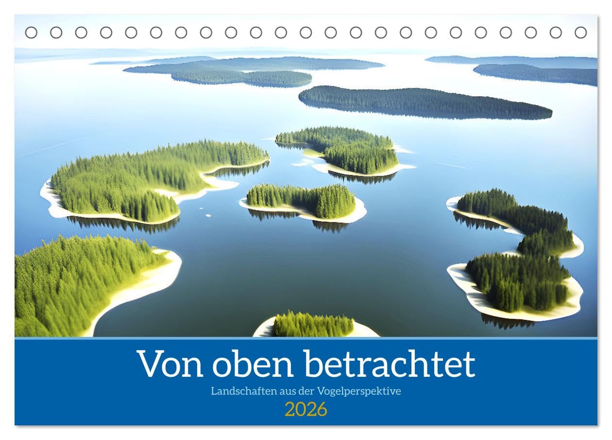 Von oben betrachtet Landschaften aus der Vogelperspektive (Tischkalender 2026 DIN A5 quer), CALVENDO Monatskalender Living & Furnishing