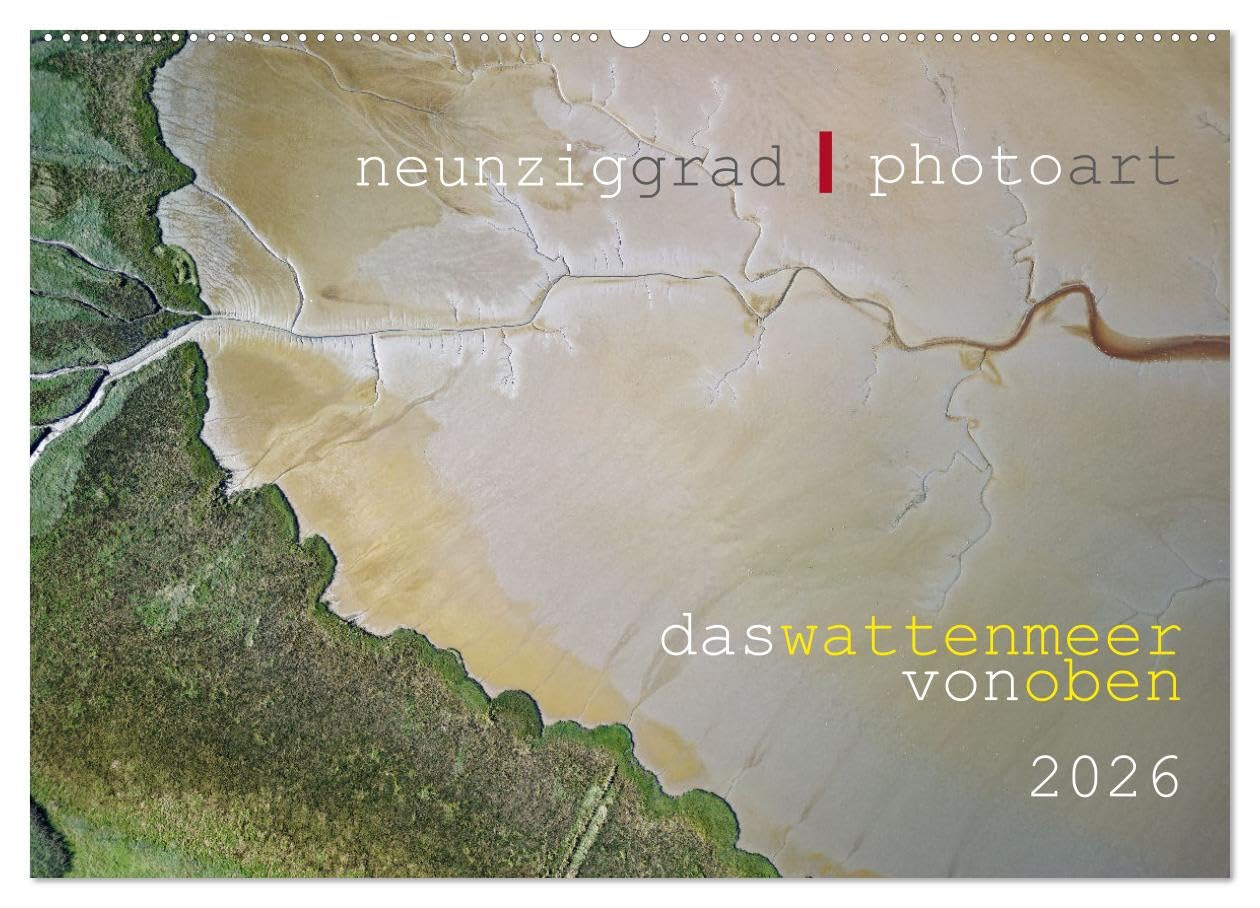 neunziggrad I photoart: das wattenmeer von oben (Wandkalender 2026 DIN A2 quer), CALVENDO Monatskalender Film, Art & Culture